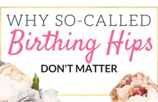 Why So-Called “Birthing Hips” Don’t Matter