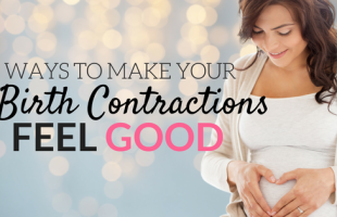3 Ways To Make Your Birth Contractions Feel Good