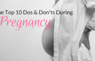 The Top Ten Dos and Don'ts During Pregnancy